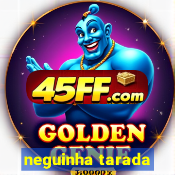 neguinha tarada